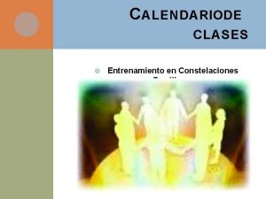 C ALENDARIODE CLASES Entrenamiento en Constelaciones Familiares J