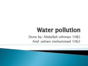 Water pollution Done by Abdallah othman 10 B