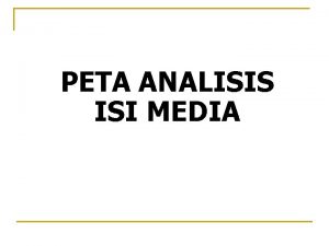 PETA ANALISIS ISI MEDIA Peta Analisis Isi Media