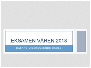 EKSAMEN VREN 2018 DALANE VIDEREGENDE SKOLE TILRETTELEGGING AV