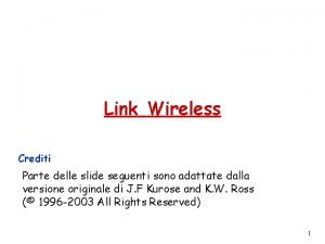 Link Wireless Crediti Parte delle slide seguenti sono