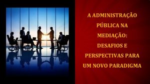 A ADMINISTRAO PBLICA NA MEDIAO DESAFIOS E PERSPECTIVAS