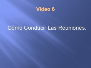 Video 6 Cmo Conducir Las Reuniones Prepare una