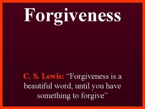 Forgiveness C S Lewis Forgiveness is a beautiful