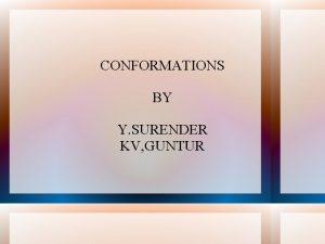 CONFORMATIONS BY Y SURENDER KV GUNTUR Conformations Different