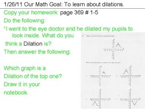 12611 Our Math Goal To learn about dilations