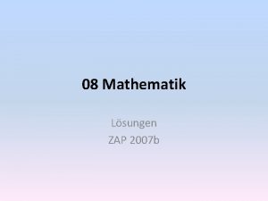 08 Mathematik Lsungen ZAP 2007 b Mathematik KZO