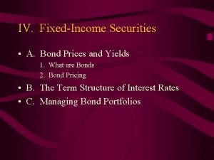IV FixedIncome Securities A Bond Prices and Yields