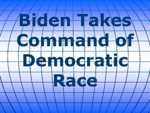Biden Takes Command of Democratic Race Joe Biden