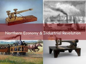 Northern Economy Industrial Revolution Industrial Revolution Period of