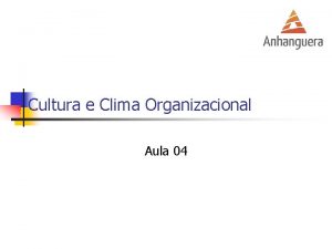 Cultura e Clima Organizacional Aula 04 Cultura Cultura