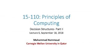 15 110 Principles of Computing Decision Structures Part 15 110 Principles of Computing Decision Structures Part