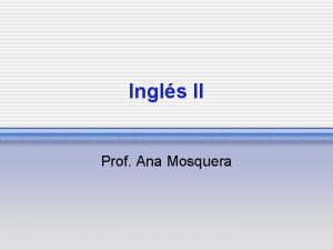 Ingls II Prof Ana Mosquera Who Where When