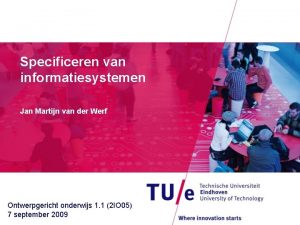 Specificeren van informatiesystemen Jan Martijn van der Werf