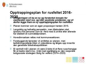 Opptrappingsplan for rusfeltet 20162020 Regjeringen vil ha en