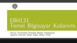 EBH 131 Temel Bilgisayar Kullanm Ankara niversitesi Elmada