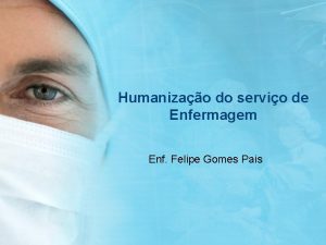 Humanizao do servio de Enfermagem Enf Felipe Gomes