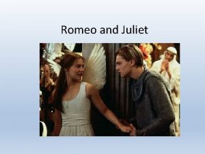 Romeo and Juliet The plot The Montagues and