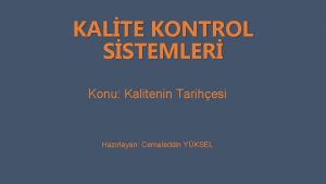 KALTE KONTROL SSTEMLER Konu Kalitenin Tarihesi Hazrlayan Cemaleddin