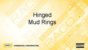 Hinged Mud Rings Application Hinged design allows device