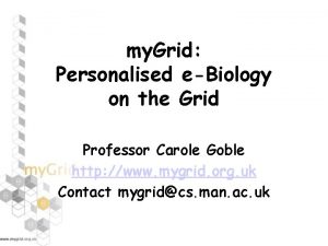 my Grid Personalised eBiology on the Grid Professor