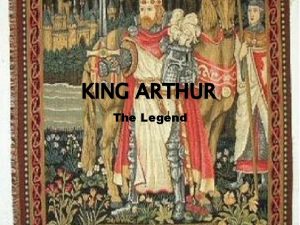 KING ARTHUR The Legend King Arthur I Chose