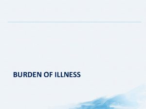 BURDEN OF ILLNESS Overview PatientReported Burden of Neuropathic