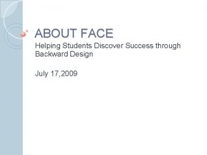 ABOUT FACE Helping Students Discover Success through Backward