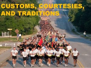 CUSTOMS COURTESIES AND TRADITIONS LEARNING OUTCOMES Recognize and