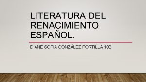 LITERATURA DEL RENACIMIENTO ESPAOL DIANE SOFIA GONZLEZ PORTILLA
