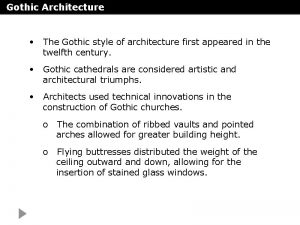 Gothic Architecture The Gothic style of architecture first