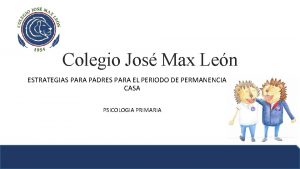 Colegio Jos Max Len ESTRATEGIAS PARA PADRES PARA