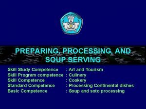 PREPARING PROCESSING AND SOUP SERVING Skill Study Competence