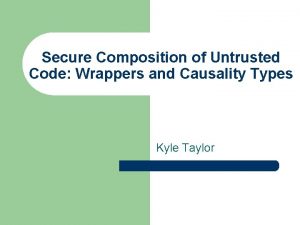 Secure Composition of Untrusted Code Wrappers and Causality