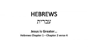 HEBREWS Jesus is Greater Hebrews Chapter 1 Chapter