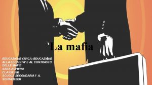 La mafia EDUCAZIONE CIVICA EDUCAZIONE ALLA LEGALITA E