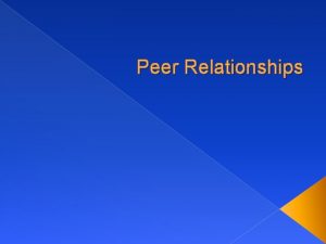 Peer Relationships Who Are Your Peers PEERS people