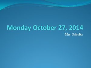 Monday October 27 2014 Mrs Schultz Mon 1027