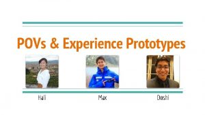 POVs Experience Prototypes Hali Max Doshi Problem Domain