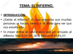 TEMA EL INFIERNO INTRODUCCIN Existe el infierno Es