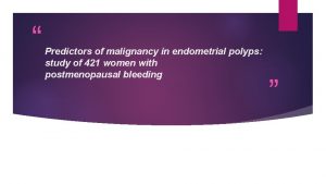 Predictors of malignancy in endometrial polyps study of