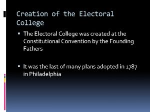 Creation of the Electoral College The Electoral College