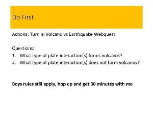 Do First Actions Turn in Volcano vs Earthquake
