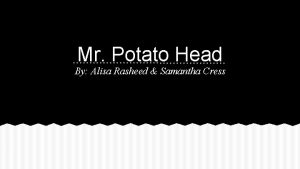 Mr Potato Head By Alisa Rasheed Samantha Cress