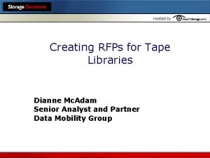 Hosted by Creating RFPs for Tape Libraries Dianne