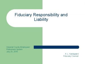 Fiduciary Responsibility and Liability Imperial County Employees Retirement