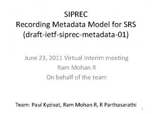 SIPREC Recording Metadata Model for SRS draftietfsiprecmetadata01 June