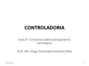 CONTROLADORIA Aula 3 Conceitos sobre planejamento estratgico Prof