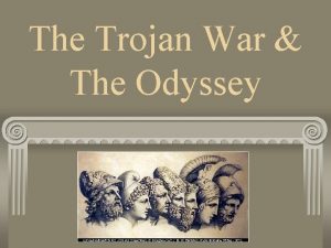 The Trojan War The Odyssey Homer is said