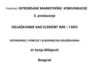 Predmet INTEGRISANE MARKETINKE KOMUNIKACIJE 3 predavanje OGLAAVANJE KAO